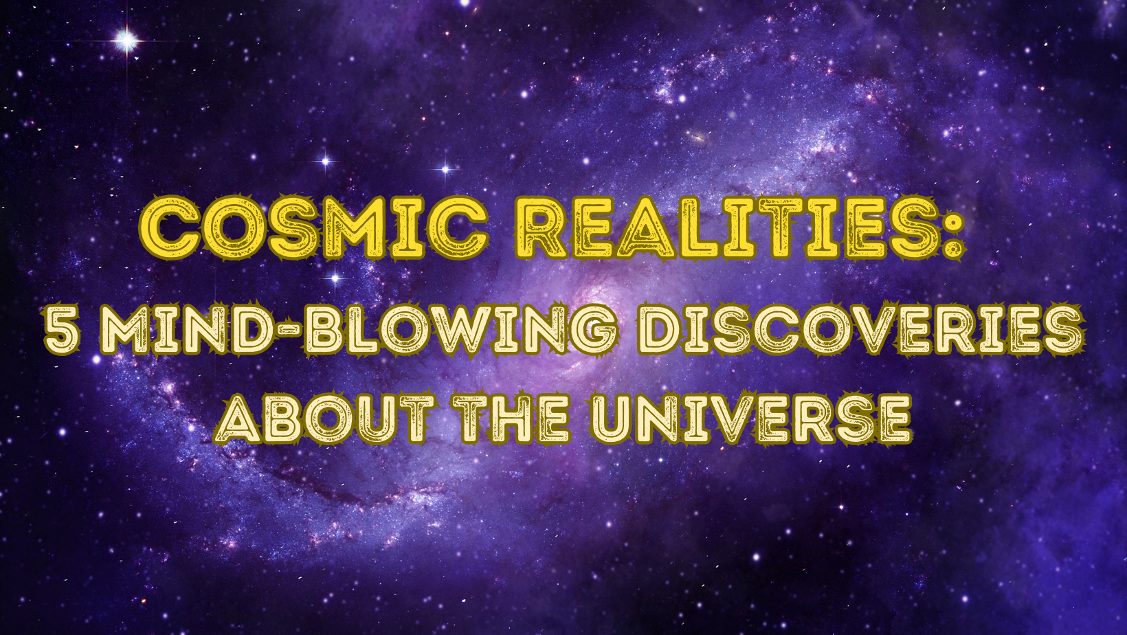 universe in violet hue and text read as Cosmic Realities: 5 Mind-Blowing Discoveries About the Universe